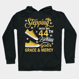 Stepping Into My 44th Birthday With God's Grace & Mercy Bday Hoodie